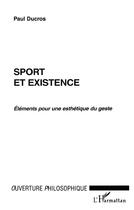 Couverture du livre « Sport et existence - elements pour une esthetique du geste » de Paul Ducros aux éditions L'harmattan