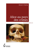 Couverture du livre « Alice au pays des crimes » de Alisone H. Rutcity aux éditions Societe Des Ecrivains