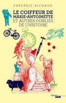 Couverture du livre « Le coiffeur de Marie-Antoinette et autres oubliés de l'histoire » de Frederic Richaud aux éditions Cherche Midi