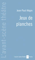 Couverture du livre « Jeux de Planches » de Jean-Paul Alegre aux éditions Avant-scene Theatre