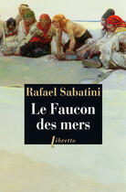 Couverture du livre « Le faucon des mers » de Rafael Sabatini aux éditions Libretto