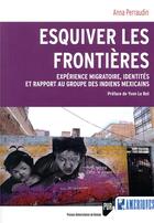 Couverture du livre « Esquiver les frontières ; expérience migratoire, identités et rapport au groupe des indiens mexicains » de Anna Perraudin aux éditions Pu De Rennes