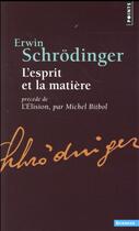 Couverture du livre « L'esprit et la matière ; l'élision » de Erwin Schrodinger et Michel Bitbol aux éditions Points