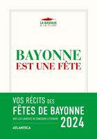 Couverture du livre « Bayonne est une fete 2024 » de Collectif D'Auteurs aux éditions Atlantica