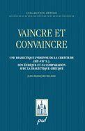 Couverture du livre « Vaincre et convaincre ; une dialectique indienne de la certitude (IIIe-VIIe s.), son éthique et sa comparaison avec la dialectique grecque » de Belzile Jean-Francoi aux éditions Presses De L'universite De Laval