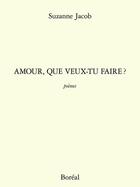 Couverture du livre « Amour, que veux-tu faire ? » de Suzanne Jacob aux éditions Boreal