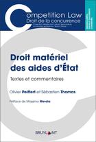 Couverture du livre « Droit matériel des aides d'État ; textes et commentaires » de Sebastien Thomas et Olivier Peiffert aux éditions Bruylant