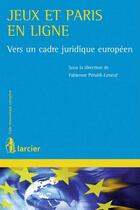 Couverture du livre « Jeux et paris en ligne ; cadre juridique européen » de Fabienne Peraldi Leneuf aux éditions Larcier