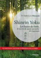 Couverture du livre « Shinrin yoku ; les bains de forêt, le secret japonais pour apaiser son esprit et être en meilleure santé » de Yoshifumi Miyazaki aux éditions Guy Trédaniel