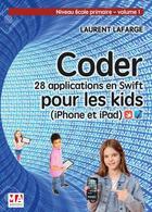 Couverture du livre « Coder 28 applications pour les kids en Swift (iPhone et iPad) ; niveau école primaire » de Lafarge Laurent aux éditions Ma