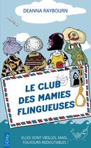 Couverture du livre « Le club des mamies flingueuses : Elles sont vieilles, mais... toujours redoutables ! » de Deanna Raybourn aux éditions City