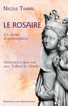 Couverture du livre « Le rosaire, un chemin de contemplation ; méditation à deux voix avec Teilhard de Chardin » de Nicole Timbal aux éditions Des Beatitudes