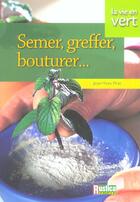 Couverture du livre « Semer,greffer,bouturer... » de Jean-Yves Prat aux éditions Rustica