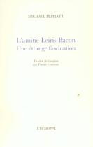 Couverture du livre « Amitie leiris bacon (l') » de Michael Peppiatt aux éditions L'echoppe