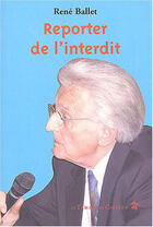 Couverture du livre « Reporter de l'interdit » de Rene Ballet aux éditions Le Temps Des Cerises