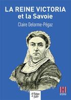 Couverture du livre « La reine Victoria et la Savoie » de Claire Delorme-Pegaz aux éditions La Fontaine De Siloe