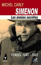Couverture du livre « Simenon ; les années secrètes ; vendée 1940-1945 » de Carly Michel Michel aux éditions D'orbestier
