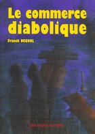 Couverture du livre « Le commerce diabolique ; une exploration de l'imaginaire du pacte malefique en martinique » de Franck Degoul aux éditions Ibis Rouge