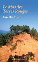 Couverture du livre « Le mas des terres rouges » de Jean-Max Tixier aux éditions Libra Diffusio