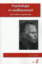 Couverture du livre « Psychologie et vieillissement ; bien naître au grand âge » de Fabrice Guillaume aux éditions Pu De Provence