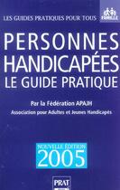 Couverture du livre « PERSONNES HANDICAPEES, LE GUIDE PRATIQUE (édition 2005) » de A P A J H aux éditions Prat