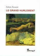 Couverture du livre « Le grand hurlement » de Fabien Dumont aux éditions Chloe Des Lys