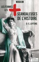 Couverture du livre « Les femmes les + scandaleuses de l'histoire » de Daniel-Charles Luytens aux éditions La Boite A Pandore