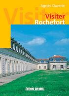 Couverture du livre « Visiter rochefort » de Agnes Claverie aux éditions Sud Ouest Editions