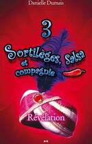 Couverture du livre « Sortilèges, salsa et compagnie t.3 ; révélation » de Danielle Dumais aux éditions Editions Ada