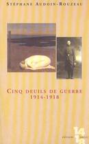 Couverture du livre « Cinq Histoires De Deuil 1914-1918 » de Stephane Audoin-Rouzeau aux éditions Agnes Vienot