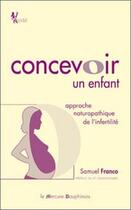 Couverture du livre « Concevoir un enfant ; approche naturopathique de l'infertilité » de Samuel Franco aux éditions Mercure Dauphinois