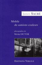 Couverture du livre « Mobile de camions couleurs ; photographies de Michel Butor » de James Sacré aux éditions Virgile