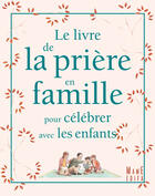 Couverture du livre « Le livre de la priere en famille pour celebrer avec les enfants » de Christine Pedotti aux éditions Mame