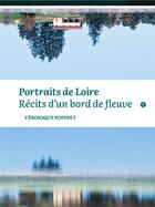 Couverture du livre « Portraits de Loire ; récits d'un bord de fleuve » de Veronique Popinet aux éditions Libel