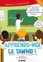 Couverture du livre « Apprends-moi le tawhid » de Said Chadhouli aux éditions Al Qamar