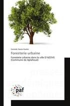 Couverture du livre « Foresterie urbaine - foresterie urbaine dans la ville d'azove (commune de aplahoue) » de Kooke Gomido Xavier aux éditions Editions Universitaires Europeennes