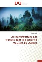 Couverture du livre « Les perturbations par trouees dans la pessiere a mousses du quebec » de Diop-A aux éditions Editions Universitaires Europeennes