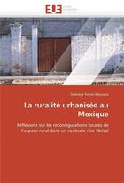 Couverture du livre « La ruralite urbanisee au mexique » de Torres-Mazuera G. aux éditions Editions Universitaires Europeennes