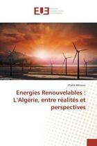 Couverture du livre « Energies renouvelables : l'algerie, entre realites et perspectives » de Metaoui Chafia aux éditions Editions Universitaires Europeennes