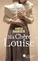 Couverture du livre « Ma chère Louise » de Amelie Hanser aux éditions Nouvelles Plumes