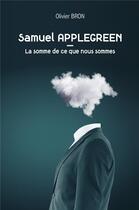 Couverture du livre « Samuel Applegreen ; la somme de ce que nous sommes » de Olivier Bron aux éditions Librinova