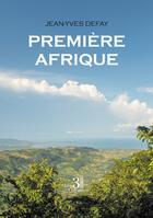 Couverture du livre « Première Afrique » de Jean-Yves Defay aux éditions Les Trois Colonnes