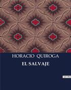Couverture du livre « EL SALVAJE » de Horacio Quiroga aux éditions Culturea