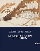 Couverture du livre « MEMORIAS DE UN SOLTERÓN » de Emilia Pardo Bazan aux éditions Culturea