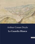 Couverture du livre « La Guardia Blanca » de Arthur Conan Doyle aux éditions Culturea