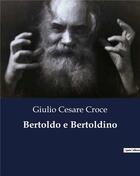 Couverture du livre « Bertoldo e Bertoldino » de Cesare Croce Giulio aux éditions Culturea