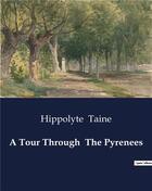 Couverture du livre « A Tour Through The Pyrenees » de Hippolyte Taine aux éditions Culturea
