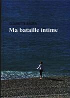Couverture du livre « Ma bataille intime » de Clairette Bauer aux éditions Clairette Bauer