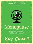 Couverture du livre « Menopause: How Not to Go Bonkers (and What to Do Instead) » de Kaz Cooke aux éditions Penguin Books Ltd Digital