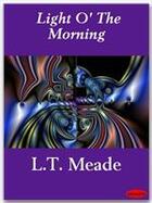 Couverture du livre « Light O' The Morning » de L.T. Meade aux éditions Ebookslib